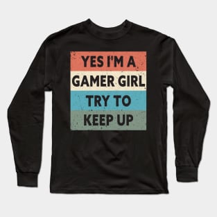 Yes I'm A Gamer Girl Try To Keep Up Funny Quote Design Long Sleeve T-Shirt